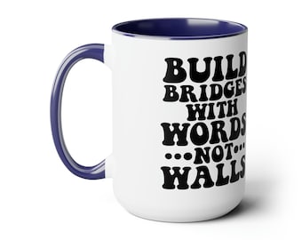 Inspirational Mug - Build Bridges with Words Not Walls Motivation Coffee Cup - Communication, Unity, Positivity