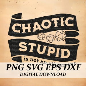 May include: A digital download graphic with the text "CHAOTIC STUPID" in a bold, black font, with three geometric shapes. The phrase "is not an alignment" is also included. The bottom banner reads "PNG SVG EPS DXF DIGITAL DOWNLOAD."