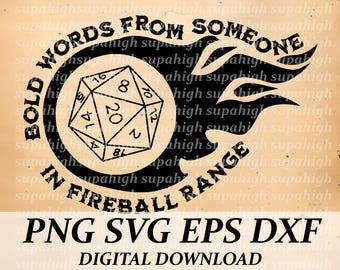 Bold words from someone in fireball range Svg Png Dxf Eps, transparent background,DnD svg,TTRPG svg,RPG svg, D20 Dice svg, DnD DM svg,Cricut