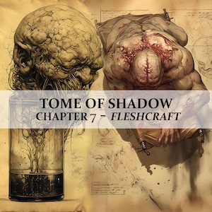 May include: A vintage-style illustration of a grotesque, fleshy creature with a large head and a deformed body. The image is titled "Tome of Shadow Chapter 7 - Fleshcraft".