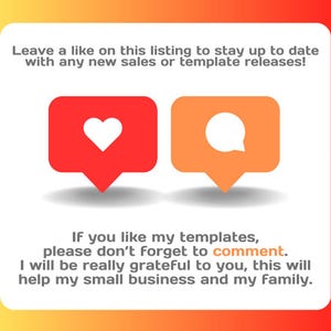May include: A graphic with two social media icons, a red heart and an orange speech bubble, with the text "Leave a like on this listing to stay up to date with any new sales or template releases! If you like my templates, please don't forget to comment. I will be really grateful to you, this will help my small business and my family."