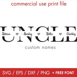 May include: A black and white graphic design of the word "UNCLE" with a heart and arrow between each letter. The names Dorian, Ainsley, Billie, and Charley are written in cursive inside the letters. The text "custom names" is below the word "UNCLE".