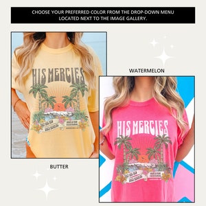 May include: Two t-shirts with the text "His Mercies" in a retro font. The t-shirts are shown in two different colors: butter yellow and watermelon pink. The graphic on the t-shirts features a sunset, palm trees, and the text "They are new every morning, great is your faithfulness."