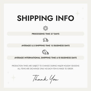 May include: Shipping information graphic with icons for processing time, average UK shipping time, and average international shipping time. The text states "PROCESSING TIME 2-7 DAYS", "AVERAGE UK SHIPPING TIME 1-5 BUSINESS DAYS", and "AVERAGE INTERNATIONAL SHIPPING TIME 6-10 BUSINESS DAYS". The text also states "PRODUCTION TIMES ARE SUBJECT TO CHANGE DURING MAJOR HOLIDAY SEASONS ALL ITEMS ARE EXCHANGE ONLY AS EACH ITEM IS MADE TO ORDER." The graphic ends with the text "Thank You".