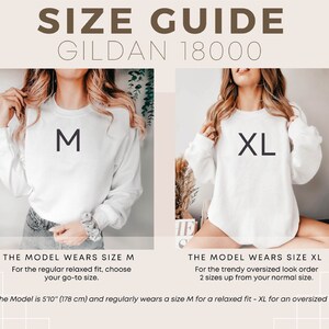 May include: Size guide for Gildan 18000 sweatshirts. A model wears a size M sweatshirt, which is a regular relaxed fit. The model is 5'10" (178 cm) tall. Another model wears a size XL sweatshirt, which is a trendy oversized fit. To achieve this look, order two sizes up from your normal size.