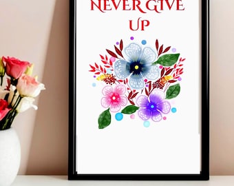 Never Give Up Wall Art | Colorful Floral Printable Quote | Motivational Flower Wall Decor (PNG & PDF Printable)