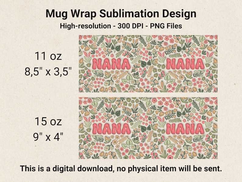 K&ouml;nnte beinhalten: Zwei Sublimationsdesigns f&uuml;r eine Becherverkleidung mit einem floralen Muster und dem Wort "NANA" in rosa Buchstaben. Die Designs sind f&uuml;r 11 oz Becher (8,5 Zoll mal 3,5 Zoll) und 15 oz Becher (9 Zoll mal 4 Zoll).