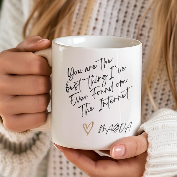 You Are The Best Thing I Ever Found On The Internet Mug, Boyfriend Mug, Funny Boyfriend Gift, Tinder Mug, Valentine Gift, Personalized Mug