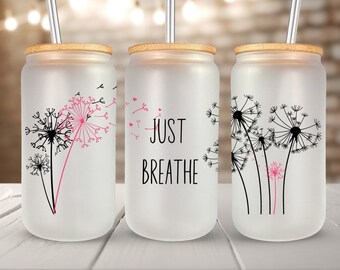 Just Breathe Dandelion Libbey Glass Can Wrap PNG SVG (16oz & 20oz) (Digital Download)