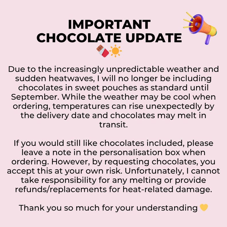 May include: A pink graphic with the text "IMPORTANT CHOCOLATE UPDATE" and a megaphone illustration. The text explains that chocolates will not be included in orders due to heat, but can be requested at the customer's risk.