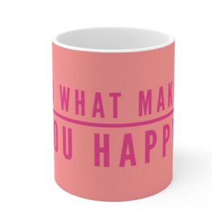 Mug with inspirational quote - do what makes you happy. white mug with pink banner to hold red type quote. Perfect gift send a hug in a mug!