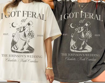 Funny I Got Feral Shirt, Custom Wedding Toss Shirts, Raccoon Bride Tshirt, Bridal Party gifts, Personalized Feral Raccoon Guest TShirt