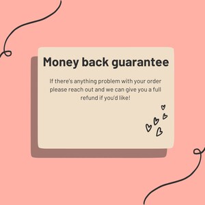 May include: A beige rectangle with rounded corners and a black outline, with the text "Money back guarantee" in black bold letters. The text below reads "If there's anything problem with your order please reach out and we can give you a full refund if you'd like!"  There are several small black hearts in the bottom right corner.