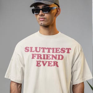 Comfort Colors® Sluttiest Friend Ever Shirt, Funny Y2K Boyfriend Gift Tee, Meme T-Shirt for Him, Retro Graphic Trendy 2025 Unisex Joke Shirt