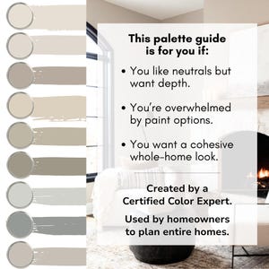 May include: A palette guide featuring a series of neutral paint color swatches. The guide includes text stating it's for those who like neutrals, are overwhelmed by paint options, and want a cohesive look. Created by a Certified Color Expert.