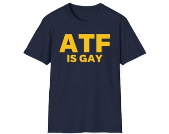 ATF is GAY Unisex Softstyle T-Shirt
