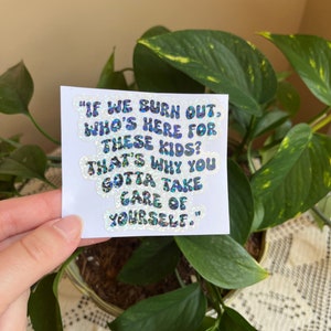 Teacher burn out sticker, Abbott elementary inspired sticker, teacher motivation sticker, teacher quote, teacher burn out, self care