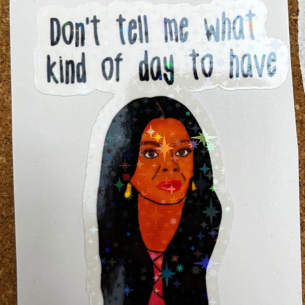 Abbott elementary sticker, Ava Coleman sticker, sassy sticker, don’t tell me what kind of day to have, Ava Abbott, Ava Coleman,