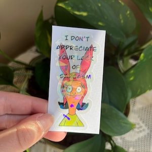 I don’t appreciate your lack of sarcasm sticker, holographic sticker, waterproof sticker, louise belcher inspired sticker, bobs inspired