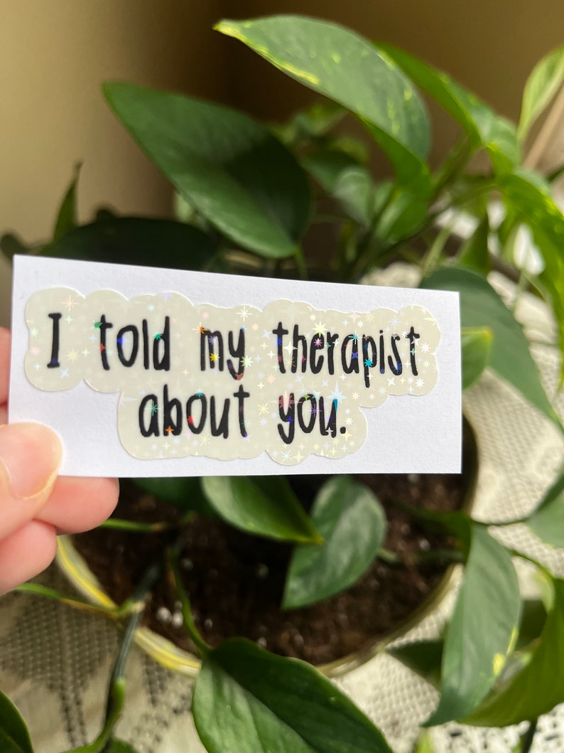 I Told My Therapist About You Sticker, Holographic Sticker, Mental ...