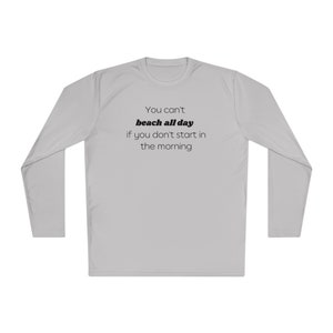 You Can&#39;t Beach All Day If You Don&#39;t Start In The Morning, Beach, Sand, Boating Shirt