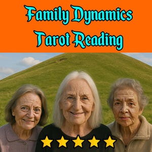 May include: An image with the text "Family Dynamics Tarot Reading" above three smiling women. The women are in front of a green hill. Below the women are five gold stars and the text "by Three Witches".