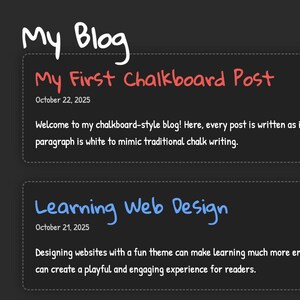 May include: A dark grey digital chalkboard with white, red, and blue handwritten text. The top text reads "My Blog". Below are two posts: "My First Chalkboard Post" and "Learning Web Design", each with a date and description.