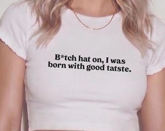 Ich wurde mit gutem Geschmack Crop T-Shirt, Gen Z Minimal Text, Statement Top, Ästhetisches Shirt, Baby T-Shirt geboren