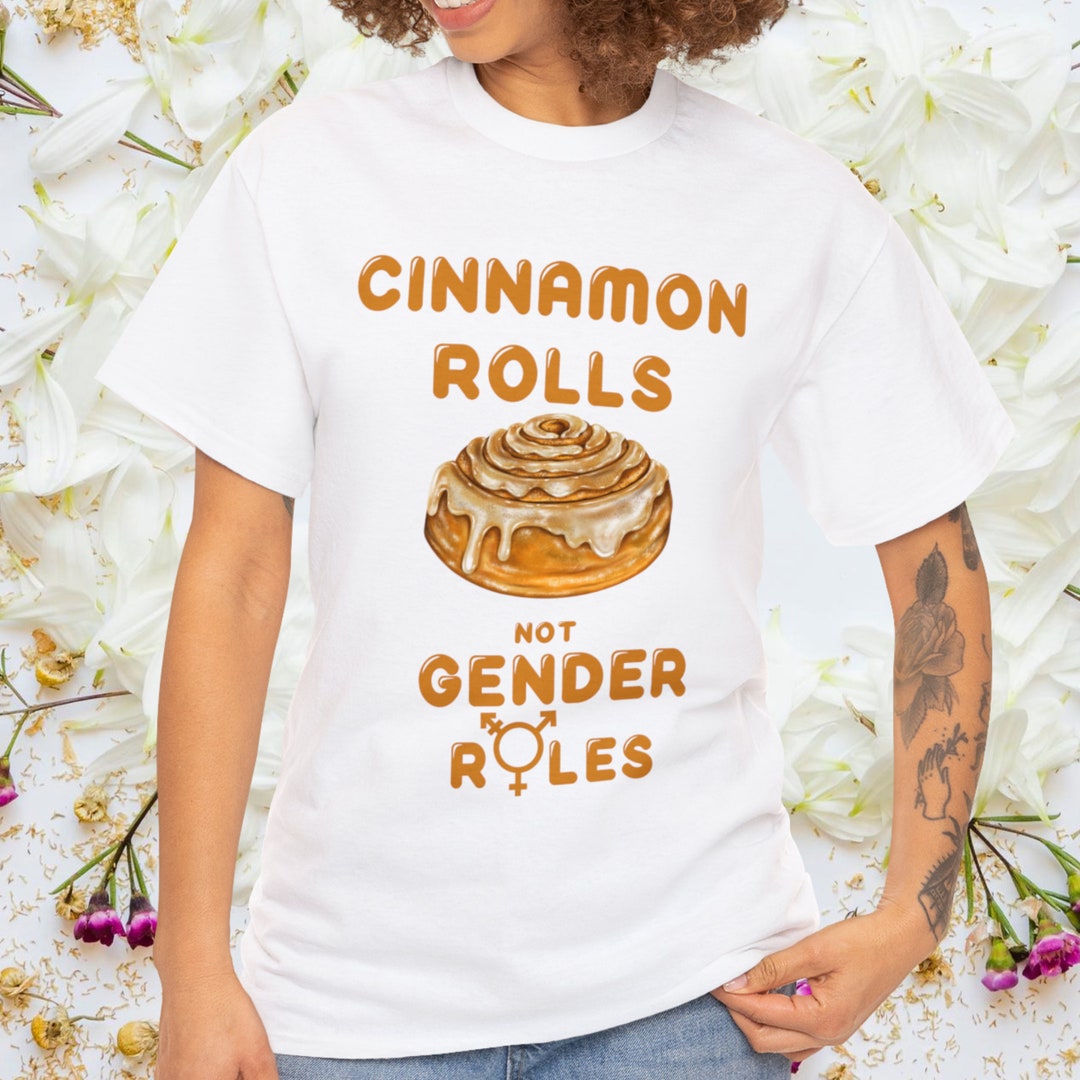 Cinnamon Rolls Not Gender Roles Shirtfunny Feminism and Etsy