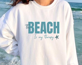 The Beach is My Therapy Crewneck Sweatshirt, Beach Creweneck, Therapy Sweatshirt, Beach Sweater, Travel Cozy Sweat shirt