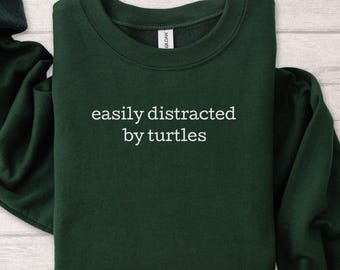 Easily Distracted by Turtles Sweatshirt, Turtle Lover Crewneck, Science Gift
