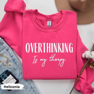 Overthinking Is My Therapy Sweatshirt, Sarcastic Funny Sweater gift, Overthink Sweatshirt, Trendy Quote Sweatshirt, Therapy Sweater for gift