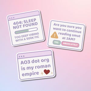May include: Three stickers with text on a gradient background. One says "404: SLEEP NOT FOUND" with a progress bar. Another asks "Are you sure you want to continue reading smut at 2AM?" with "YES" and "ABSOLUTELY" buttons. The third says "AO3 dot org is my roman empire".