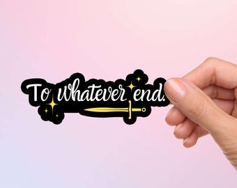 Throne of Glass Sticker: To Whatever End, Bookish Fantasy Decal