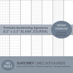 May include: Printable bookbinding signatures for a blank journal with 9 different page styles. The page styles include lines, dots, and grids in slate grey. The journal is 8.5 inches by 5.5 inches and has 140 pages. The journal prints on 8.5 by 11 inch paper with 4 sheets per signature. The odd pages are numbered.