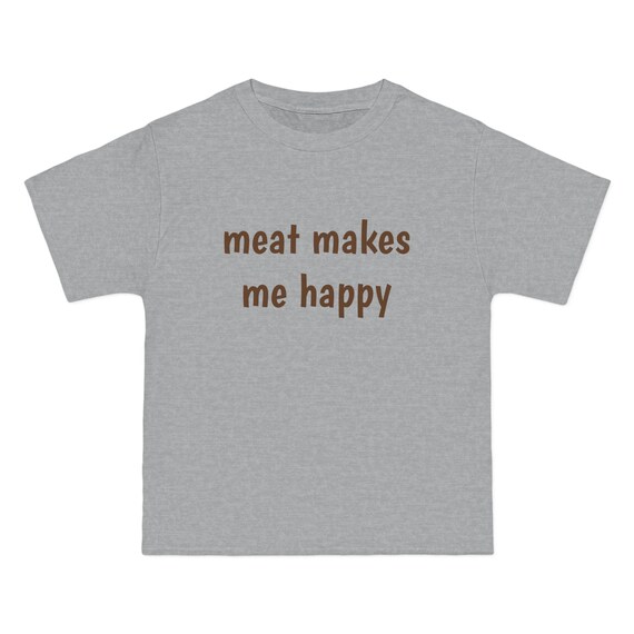 meat makes me happy