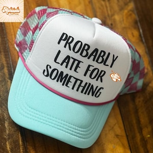 Probably Late For Something Trucker Hat, Summer Trucker Hat, Trendy Trucker Hat, Cute Trucker Hat, Sarcastic Trucker Hat, Funny Hat Patch