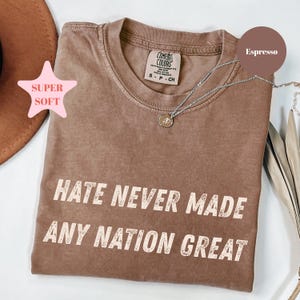 Comfort Colors® Hate Never Made Any Nation Great Racial Equality Shirt, Anti Racism Shirt, Social Activist Shirt, Anti Trump Shirt
