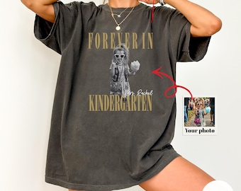 Personalised Forever In Kindergarten Shirt, Comfort Colors Custom Photo Kindergarten Teacher Shirt, Kindergarten Team Shirt, K Teacher Gift