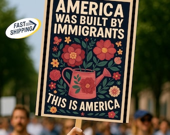 America Was Built by Immigrants Protest Sign: Social Justice, Immigration Rights