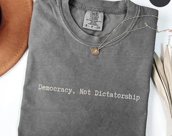 Democracy Not Dictatorship Shirt, Comfort Colors Political Tee, Pro Democracy Shirt, Anti Dictatorship Shirt, Liberal Activist T-Shirt