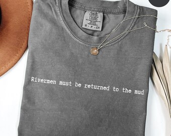 Comfort Colors® Oscar Tully T-shirt, Rivermen must be returned to the mud, Fantasy Lover Gift, Tv Series Shirt