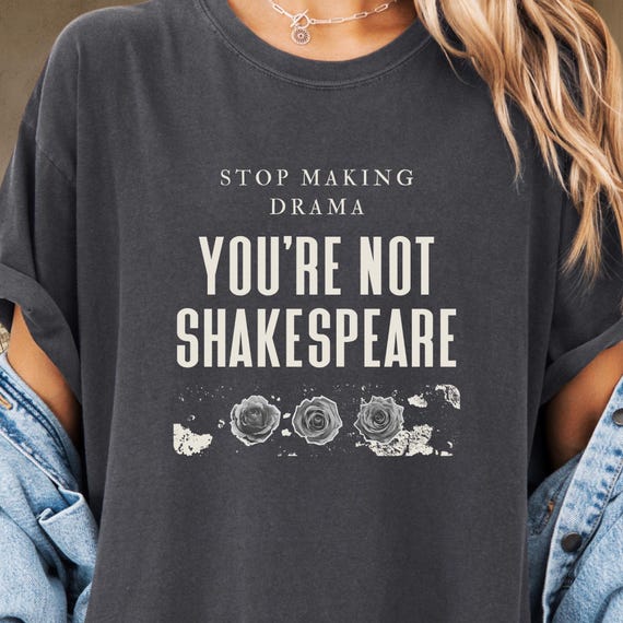 Comfort Colors Shakespeare Shirt, Funny Shakespeare Quote Tee