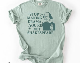 Comfort Colors® Stop Making Drama You're Not Shakespeare T-shirt, Book Lover Gift, English Teacher Shirt, Drama Teacher Shirt