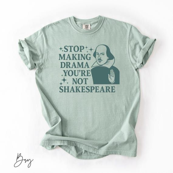 Comfort Colors® Stop Making Drama You're Not Shakespeare T-shirt, Book Lover Gift, English Teacher Shirt, Drama Teacher Shirt