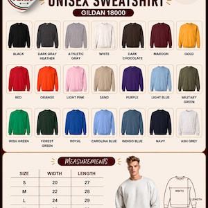 May include: A Gildan 18000 unisex sweatshirt color chart featuring twenty-one color swatches including black, gray, white, brown, maroon, gold, red, orange, pink, sand, purple, blue, and green. Includes a size chart with width and length in inches.