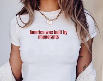 America Was Built By Immigrants Baby Tee, Y2K Pro-Immigration Shirt