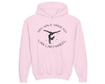 Kids Gymnastics Hoodie: Why Walk When You Can Cartwheel, Gymnast Apparel
