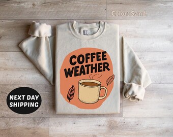 Coffee Weather Sweatshirt, Coffee Lover Sweater, Coffee Sweatshirt, Cozy Weather Sweater, Trendy Sweatshirt, Cute Fall Sweater