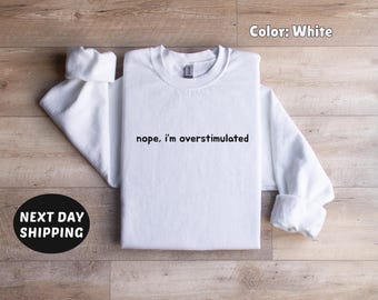 Nope Overstimulated Sweater, Trendy Sweater, Mental Health Sweater, Cute Sweatshirt, Gift for Her, Women's Trendy Sweatshirt, Simple Sweater